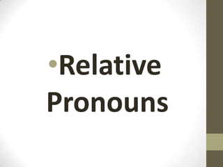 •Relative
Pronouns

 