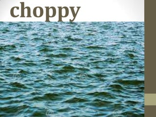 choppy

 