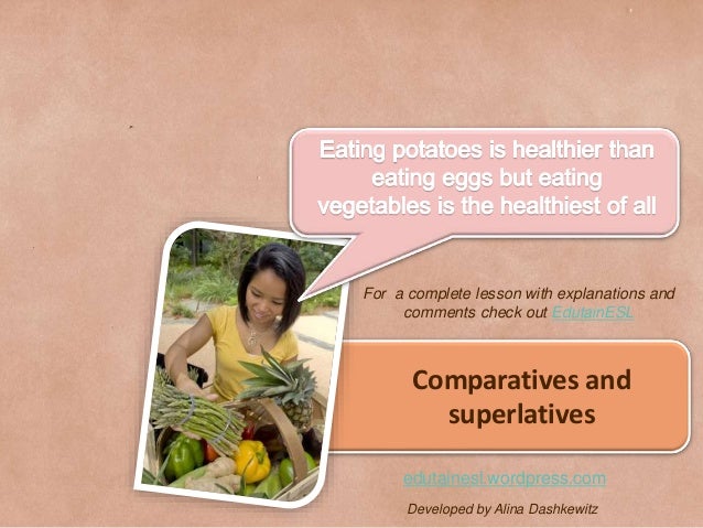Comparatives andsuperlativesDeveloped by Alina Dashkewitzedutainesl.wordpress.comFor a complete lesson with explanatio...
