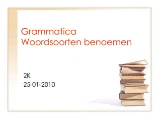 Grammatica Woordsoorten benoemen 2K  25-01-2010 