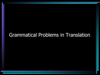 Grammatical Problems in Translation
 