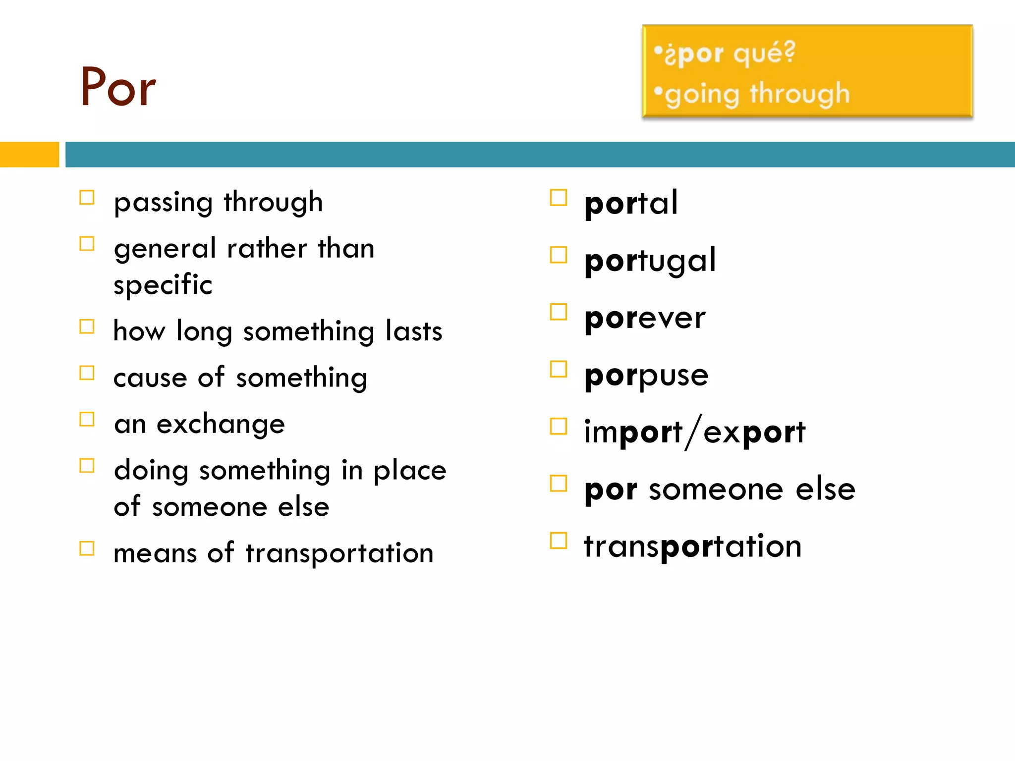 Por passing through general rather than specific how long something lasts cause of something an exchange doing something in place of someone else means of transportation por tal por tugal por ever por puse im por t/ex por t por  someone else trans por tation 