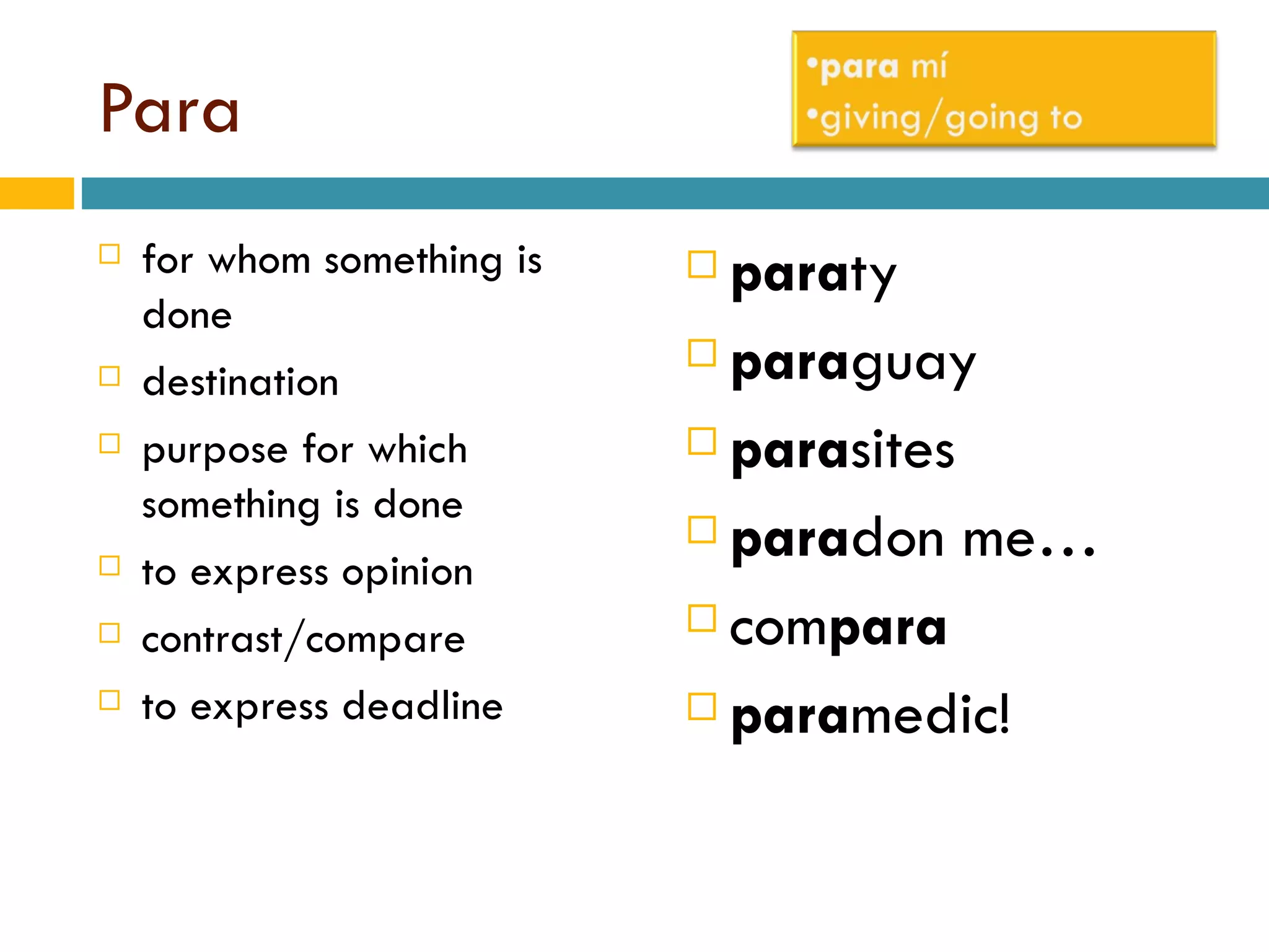 Para for whom something is done destination purpose for which something is done to express opinion contrast/compare to express deadline para ty para guay para sites para don me… com para para medic! 
