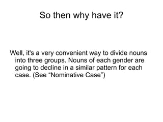 Grammatical Gender And personal pronouns have the same actual and grammatical gender too “Он” (he) is masculine. 