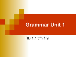 Grammar Unit 1 HD 1.1 t/m 1.9 