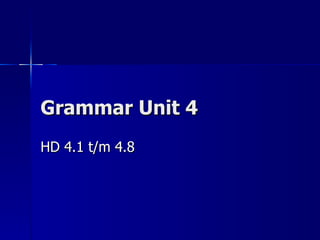 Grammar Unit 4 HD 4.1 t/m 4.8 