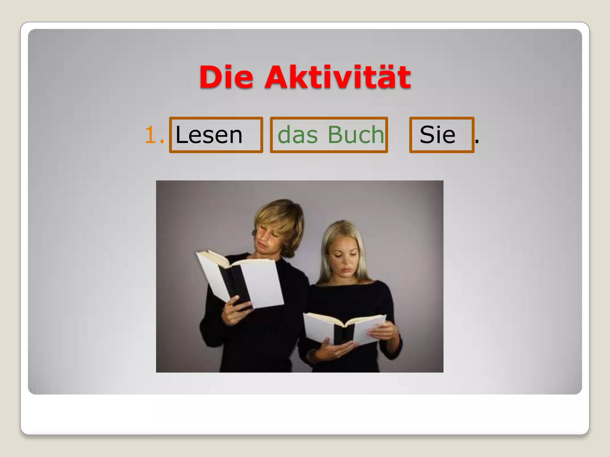 DieAktivität1. Lesendas BuchSie .