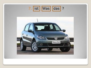 7. ist Was das ?