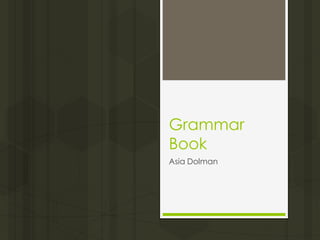 Grammar
Book
Asia Dolman
 