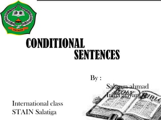 CONDITIONAL
SENTENCES
By :
Salasun ahmad
Irma ariyani
International class
STAIN Salatiga
 