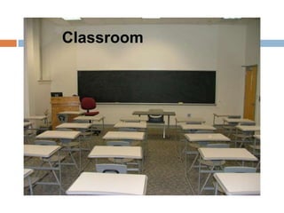 Classroom
 