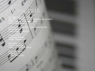  32. Best Jazz Vocal Album
Map To The Treasure: Reimagining Laura Nyro
(Billy Childs &) Various Artists
Label: Masterworks
I Wanna Be Evil: With Love to Eartha Kitt
René Marie
Label: Motema Music
Live In NYC
Gretchen Parlato
Label: Obliqsound
Beautiful Life
Dianne Reeves
Label: Concord Records
Paris Sessions
Tierney Sutton
Label: BFM Jazz
 