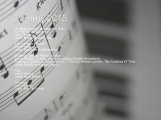  78. Best Classical Instrumental Solo
All The Things You Are
Leon Fleisher
Label: Bridge Records, Inc.
The Carnegie Recital
Daniil Trifonov
Label: Deutsche Grammophon
Dutilleux: Tout Un Monde Lointain
Xavier Phillips; Ludovic Morlot, conductor (Seattle Symphony)
Track from: Dutilleux: Symphony No. 1; Tout Un Monde Lointain; The Shadows Of Time
Label: Seattle Symphony Media
Play
Jason Vieaux
Label: Azica Records
Toccatas
Jory Vinikour
Label: Sono Luminus
 