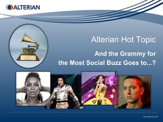 Alterian Hot Topic
           And the Grammy for
the Most Social Buzz Goes to...?
 