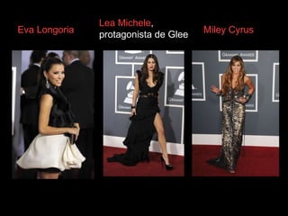 Lea Michele , protagonista de Glee   Eva Longoria Miley Cyrus 