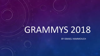 GRAMMYS 2018
BY ISMAEL HAMMOUCH
 