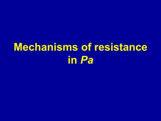 Pa and ATBR
• ß-lactamases-all classes represented
  –   Cephalosporinases,
  –   class A ESBLs (PER),
  –   OXA ESBLs (OX...