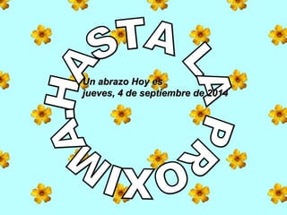 UUnn aabbrraazzoo HHooyy eess 
jjuueevveess,, 44 ddee sseeppttiieemmbbrree ddee 22001144 
