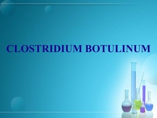 CLOSTRIDIUM BOTULINUM
 