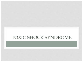 TOXIC SHOCK SYNDROME
 