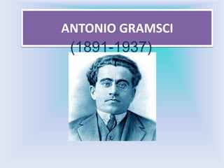 ANTONIO GRAMSCI
 