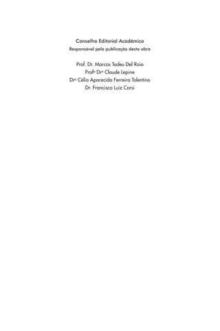 Conselho Editorial Acadêmico
Responsável pela publicação desta obra
Prof. Dr. Marcos Tadeu Del Roio
Profa
Dra
Claude Lepine
Dra
Célia Aparecida Ferreira Tolentino
Dr. Francisco Luiz Corsi
 
