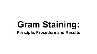 Gram Staining:
Principle, Procedure and Results
 