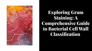 Exploring Gram Staining: A Comprehensive Guide to Bacterial Cell Wall Classification