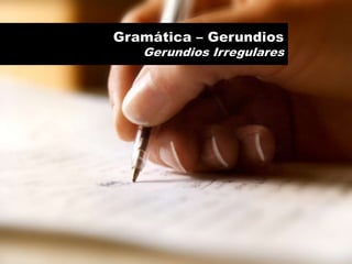 Gramática – GerundiosGerundios Irregulares