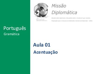 Aula 01
Acentuação
Português
Gramática
 