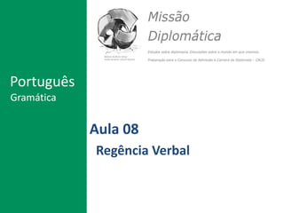 Aula 08
Regência Verbal
Português
Gramática
 