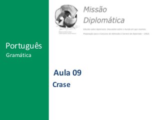 Aula 09
Crase
Português
Gramática
 