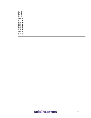 7. D
8. D
9. D
10. B
11. A
12. A
13. E
14. E
15. A
16. A
17. D
_____________________________________________________




                                              10
 