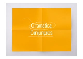 Gramática:
Conjunções
 