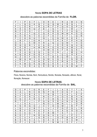 Nesta SOPA DE LETRAS
        descobre as palavras escondidas da Família de FLOR.

 F     I      P     S      F     L      ...