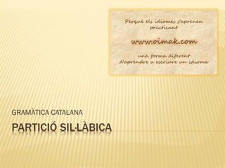 GRAMÀTICA CATALANA

PARTICIÓ SIL·LÀBICA
 
