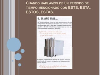 CUANDO HABLAMOS DE UN PERIODO DE
TIEMPO MENCIONADO CON ESTE, ESTA,
ESTOS, ESTAS.
 