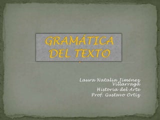 Laura Natalia Jiménez
Villarraga
Historia del Arte
Prof. Gustavo Ortiz
 