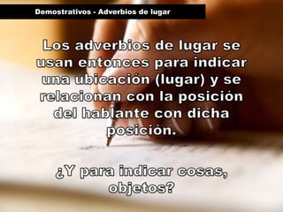 Demostrativos - Adverbios de lugar
 