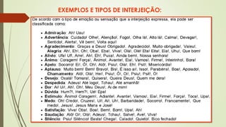 EXEMPLOS E TIPOS DE INTERJEIÇÃO:
 