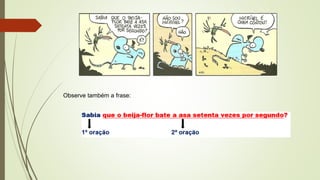 Observe também a frase:
 