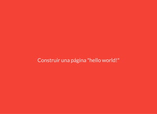 Construir una página "hello world!"
 