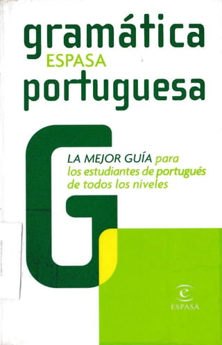gramática
ESPASA
portuguesa
LA MEJOR GUÍA para
los estudiantes deportugués
de todos los niveles
 