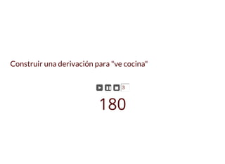 Construir una derivación para "ve cocina"
► ▮▮ ◼ 3
180
 