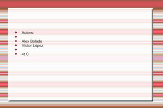    Autors:

   Alex Bolado
   Víctor López

   4t C
 