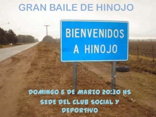 GRAN BAILE DE HINOJO DOMINGO 6 DE MARZO 20:30 HS SEDE DEL CLUB SOCIAL Y DEPORTIVO HINOJO 