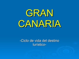 GRAN CANARIA -Ciclo de vida del destino turístico- 