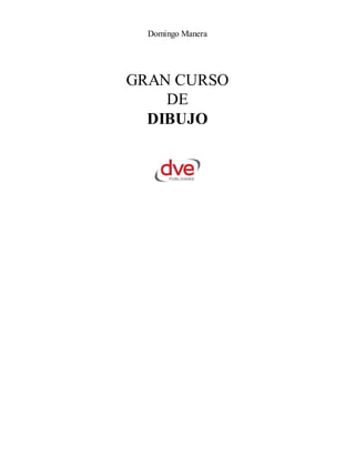 Domingo Manera
GRAN CURSO
DE
DIBUJO
 