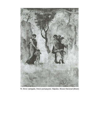 10. Amor castigado, fresco pompeyano. Nápoles, Museo Nacional (Alinari)
 