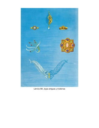 Lámina XIX. Joyas antiguas y modernas
 